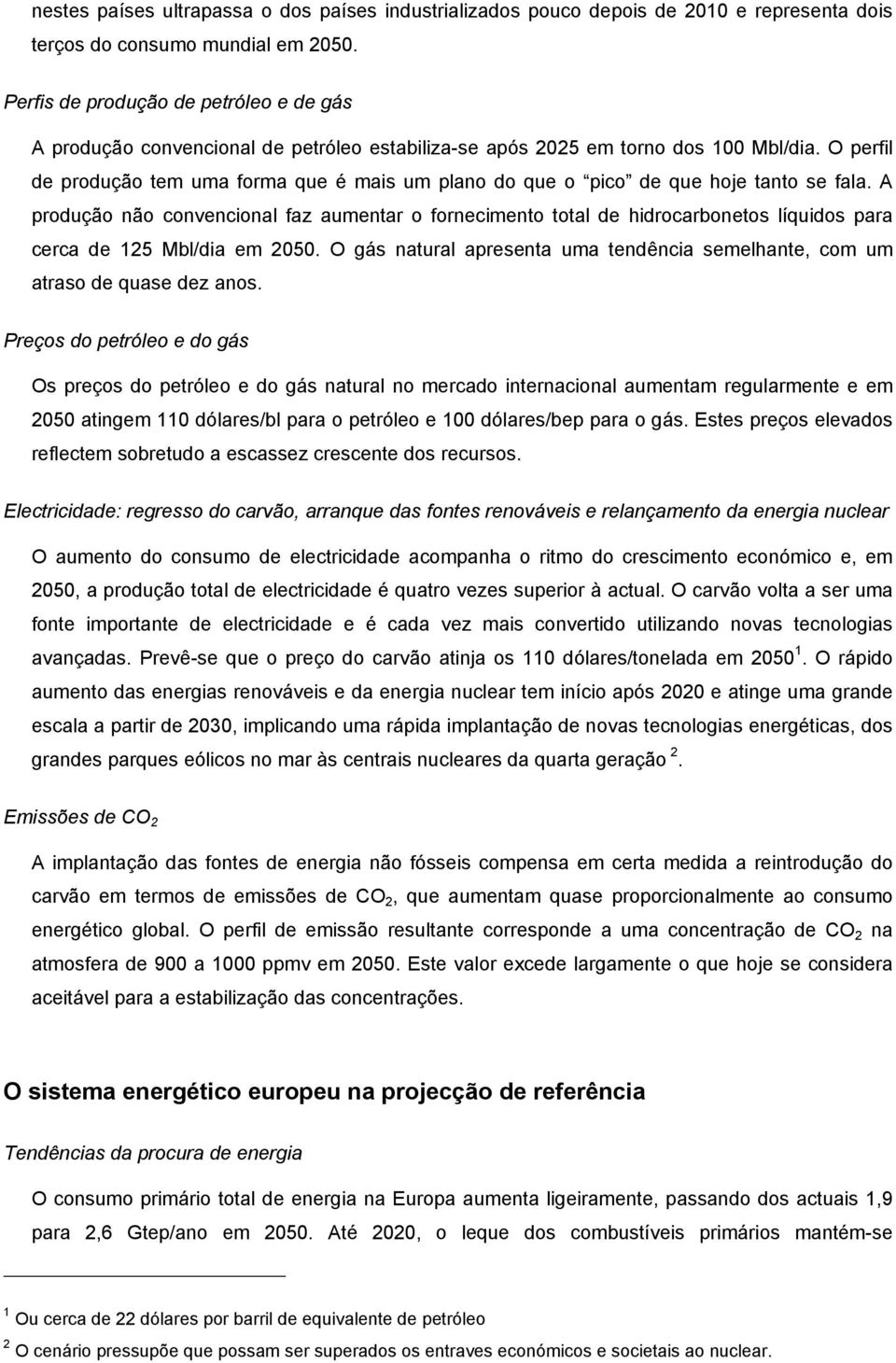 O perfil de produção tem uma forma que é mais um plano do que o pico de que hoje tanto se fala.