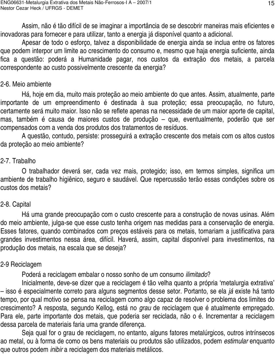 a questão: poderá a Humanidade pagar, nos custos da extração dos metais, a parcela correspondente ao custo possivelmente crescente da energia? 2-6.