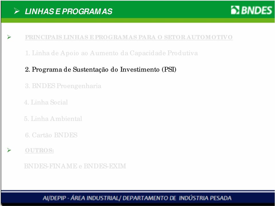 Programa de Sustentação do Investimento (PSI) 3. BNDES Proengenharia 4.