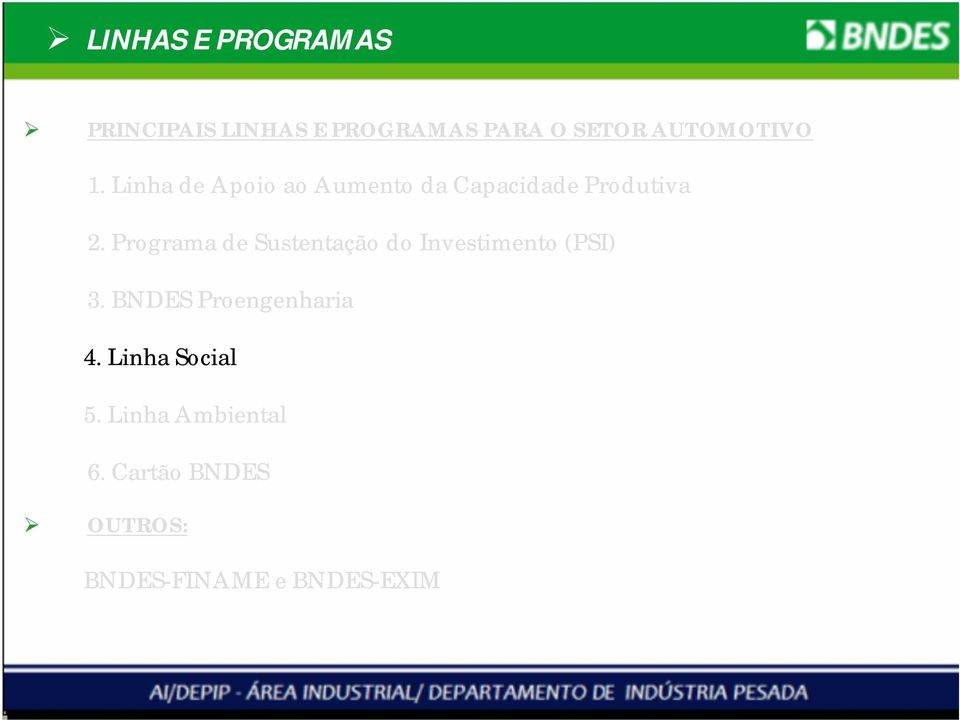 Programa de Sustentação do Investimento (PSI) 3. BNDES Proengenharia 4.