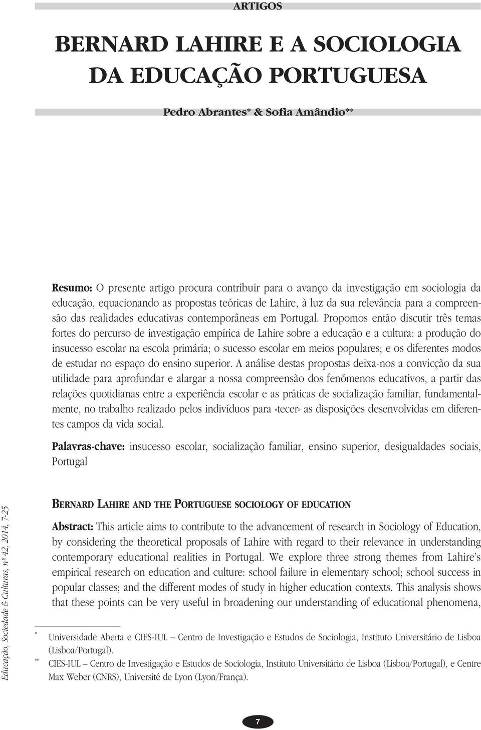 Propomos então discutir três temas fortes do percurso de investigação empírica de Lahire sobre a educação e a cultura: a produção do insucesso escolar na escola primária; o sucesso escolar em meios