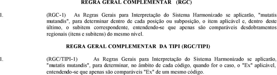 aplicável e, dentro deste último, o subitem correspondente, entendendo-se que apenas são comparáveis desdobramentos regionais (itens e subitens) do mesmo nível.