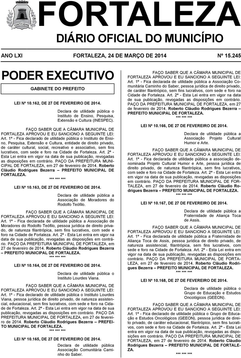 1º - Fica declarado de utilidade pública o Instituto de Ensino, Pesquisa, Extensão e Cultura, entidade de direito privado, de caráter cultural, social, recreativo e associativo, sem fins lucrativos,