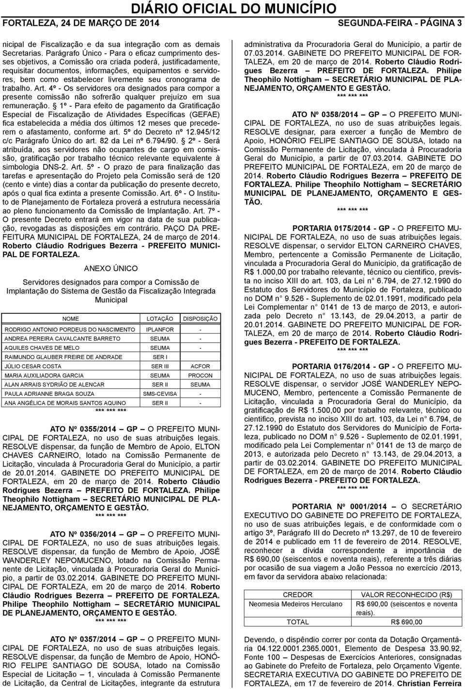 livremente seu cronograma de trabalho. Art. 4º - Os servidores ora designados para compor a presente comissão não sofrerão qualquer prejuízo em sua remuneração.