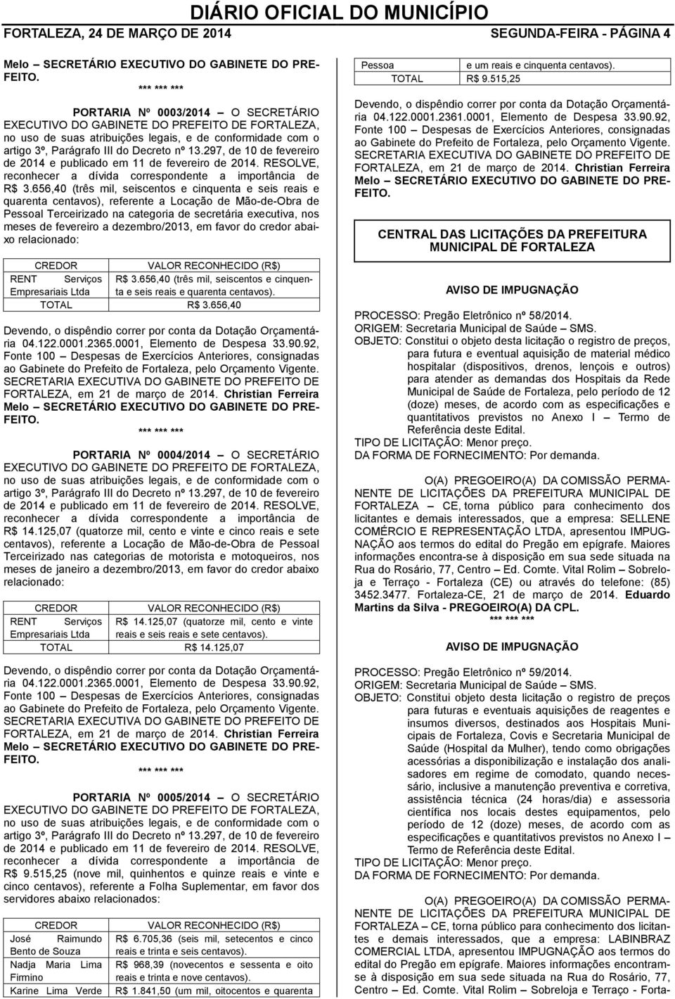 297, de 10 de fevereiro de 2014 e publicado em 11 de fevereiro de 2014. RESOLVE, reconhecer a dívida correspondente a importância de R$ 3.