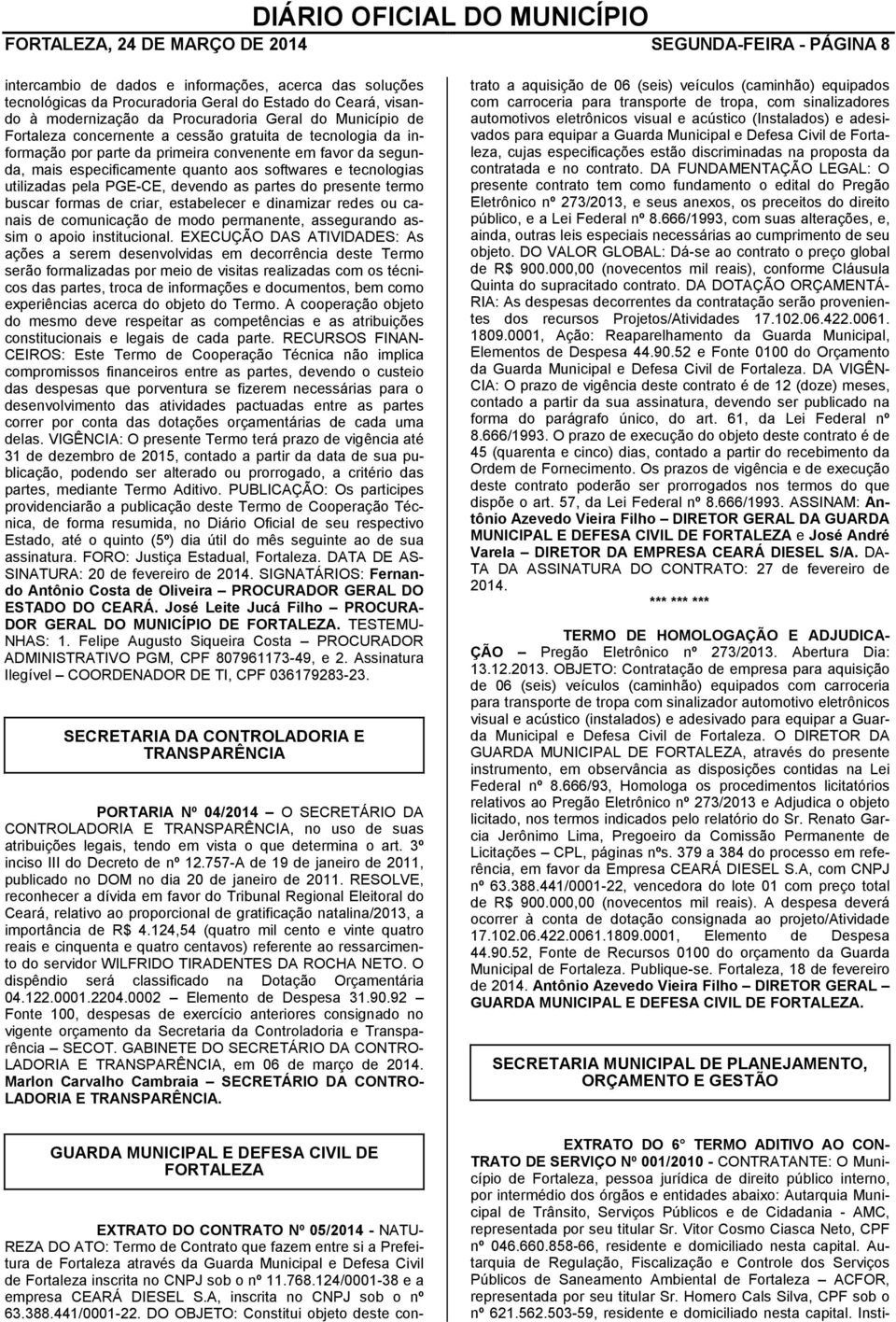 e tecnologias utilizadas pela PGE-CE, devendo as partes do presente termo buscar formas de criar, estabelecer e dinamizar redes ou canais de comunicação de modo permanente, assegurando assim o apoio