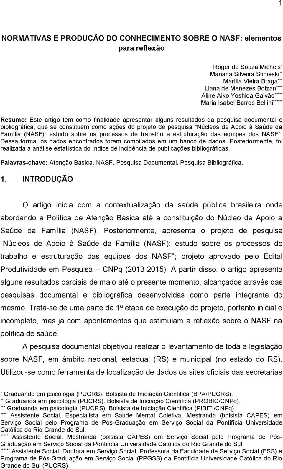 projeto de pesquisa Núcleos de Apoio à Saúde da Família (NASF): estudo sobre os processos de trabalho e estruturação das equipes dos NASF.