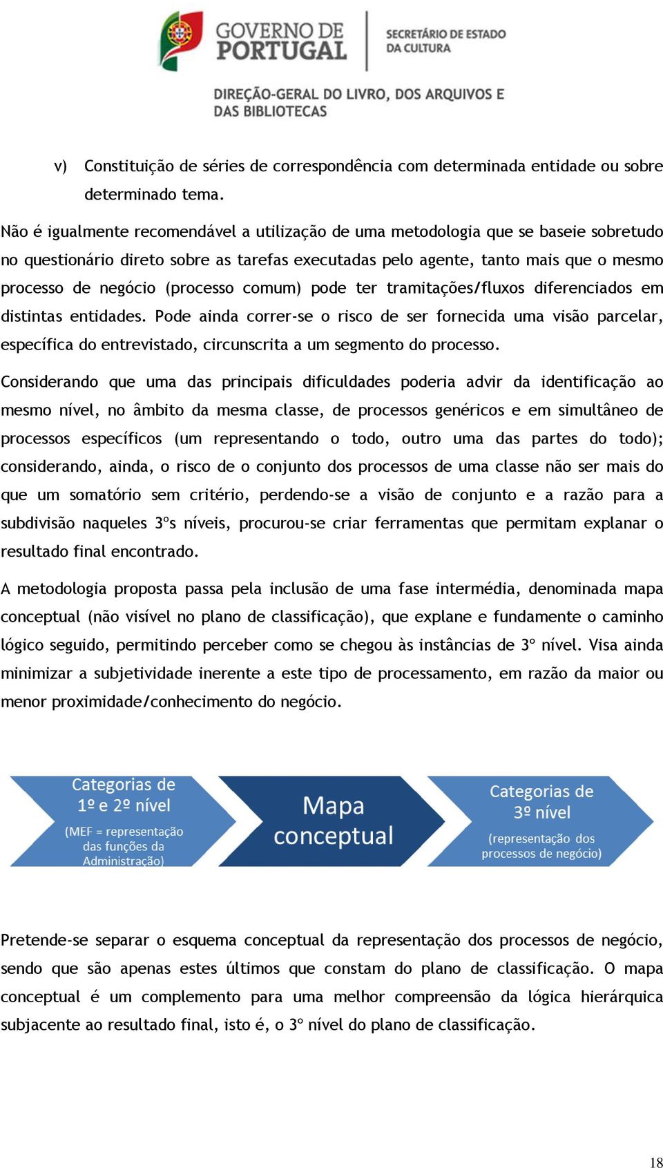 (processo comum) pode ter tramitações/fluxos diferenciados em distintas entidades.