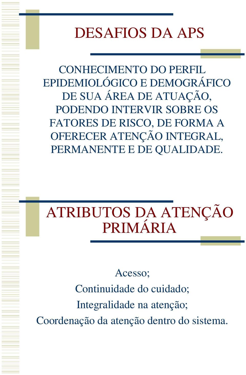 INTEGRAL, PERMANENTE E DE QUALIDADE.