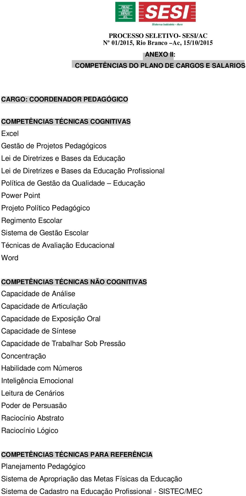 Educacional Word COMPETÊNCIAS TÉCNICAS NÃO COGNITIVAS Capacidade de Análise Capacidade de Articulação Capacidade de Exposição Oral Capacidade de Síntese Capacidade de Trabalhar Sob Pressão