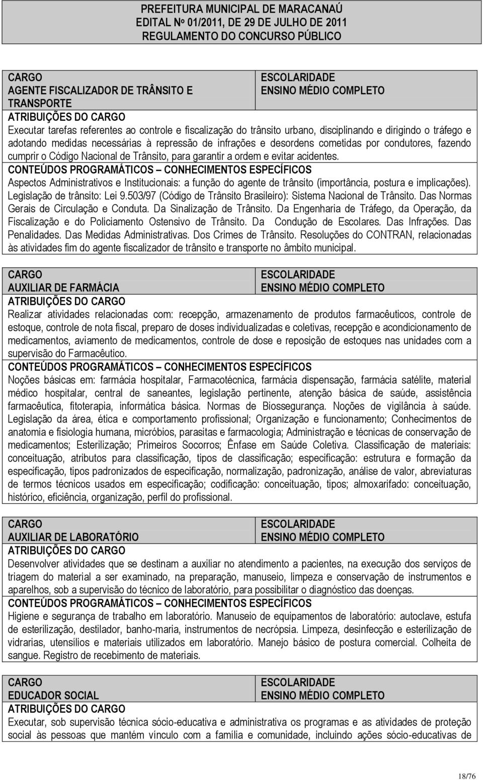 Aspectos Administrativos e Institucionais: a função do agente de trânsito (importância, postura e implicações). Legislação de trânsito: Lei 9.