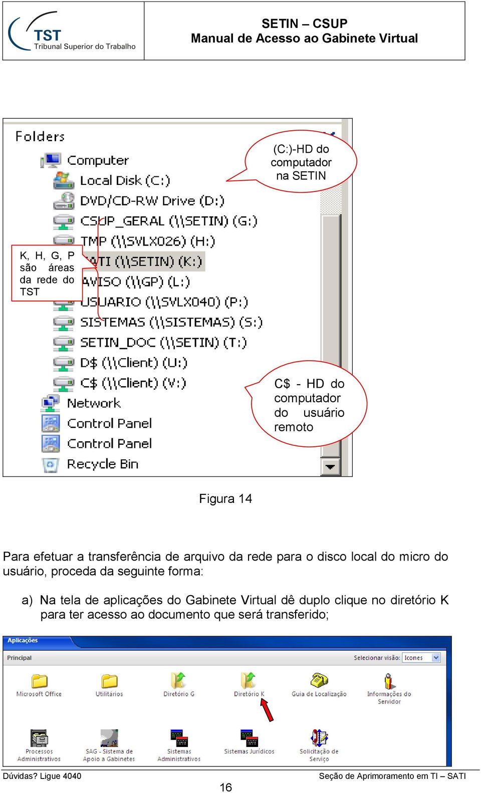 local do micro do usuário, proceda da seguinte forma: a) Na tela de aplicações do Gabinete