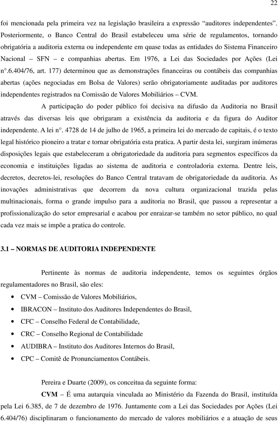 SFN e companhias abertas. Em 1976, a Lei das Sociedades por Ações (Lei n.6.404/76, art.