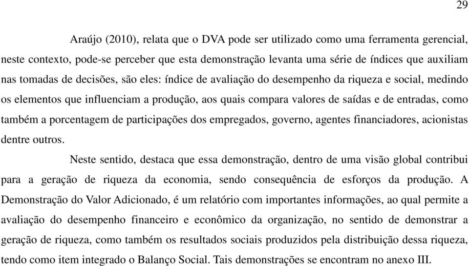 porcentagem de participações dos empregados, governo, agentes financiadores, acionistas dentre outros.