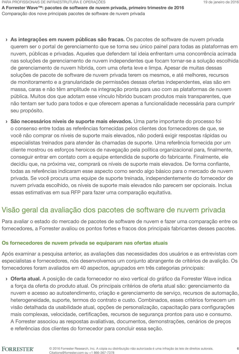 Aqueles que defendem tal ideia enfrentam uma concorrência acirrada nas soluções de gerenciamento de nuvem independentes que focam tornar-se a solução escolhida de gerenciamento de nuvem híbrida, com