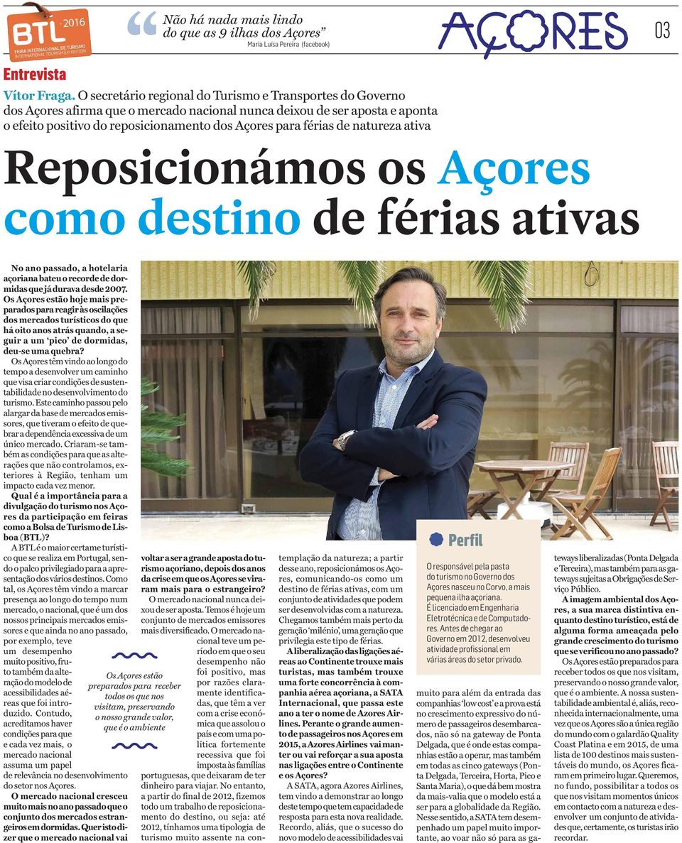 natureza ativa 03 Reposicionámos os Açores como destino de férias ativas No ano passado, a hotelaria açoriana bateu o recorde de dormidas que já durava desde 2007.