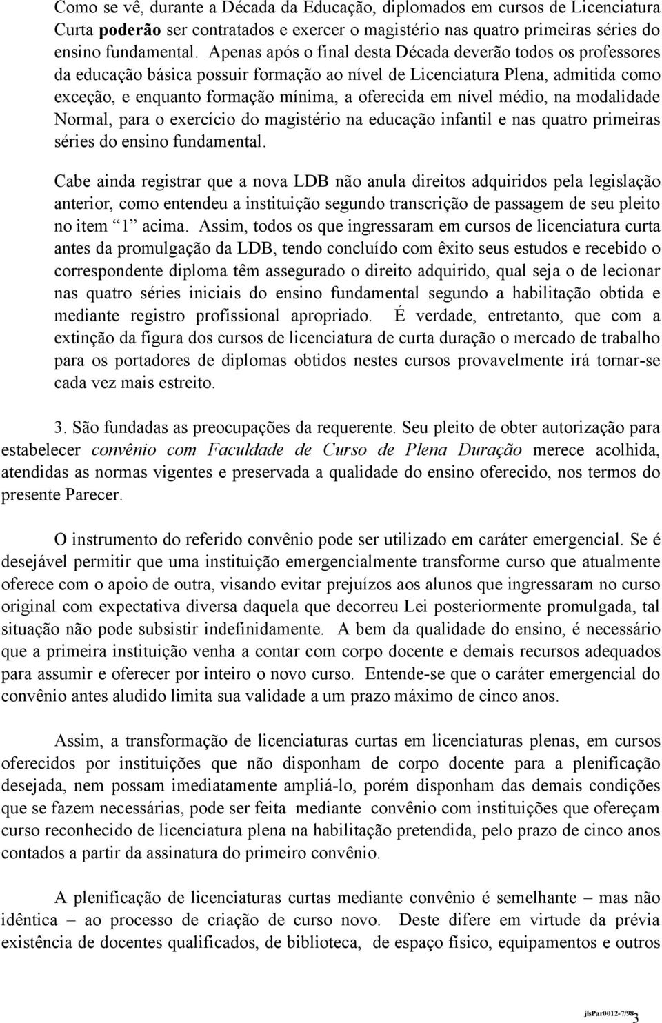 nível médio, na modalidade Normal, para o exercício do magistério na educação infantil e nas quatro primeiras séries do ensino fundamental.