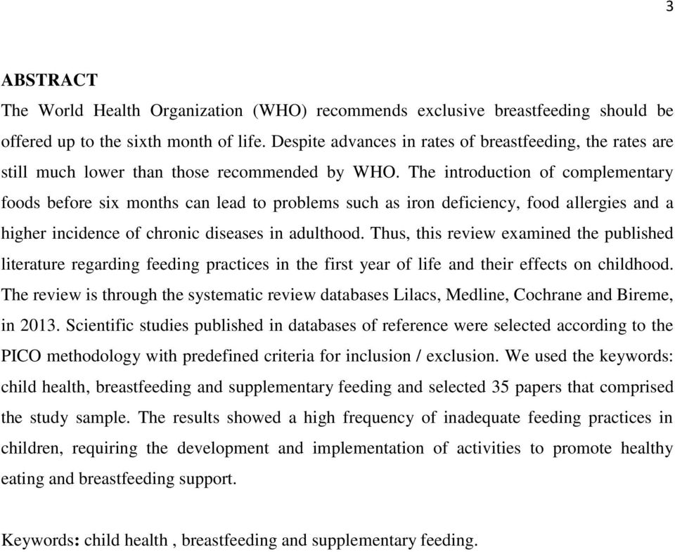 The introduction of complementary foods before six months can lead to problems such as iron deficiency, food allergies and a higher incidence of chronic diseases in adulthood.