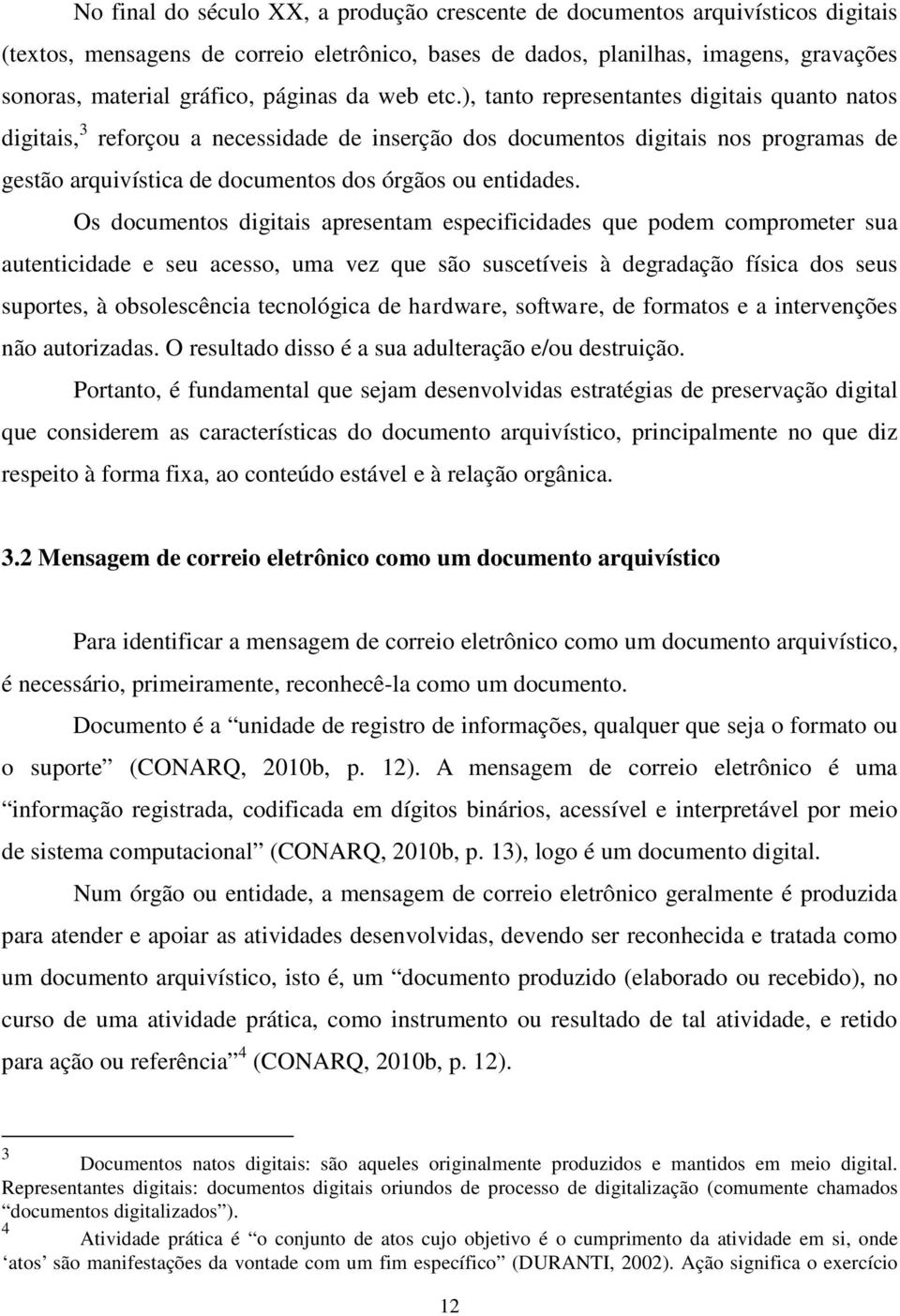 ), tanto representantes digitais quanto natos digitais, 3 reforçou a necessidade de inserção dos documentos digitais nos programas de gestão arquivística de documentos dos órgãos ou entidades.