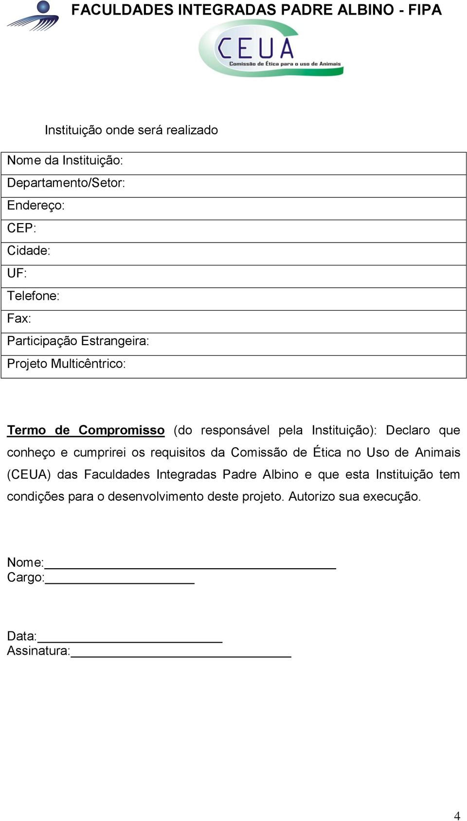 conheço e cumprirei os requisitos da Comissão de Ética no Uso de Animais (CEUA) das Faculdades Integradas Padre Albino