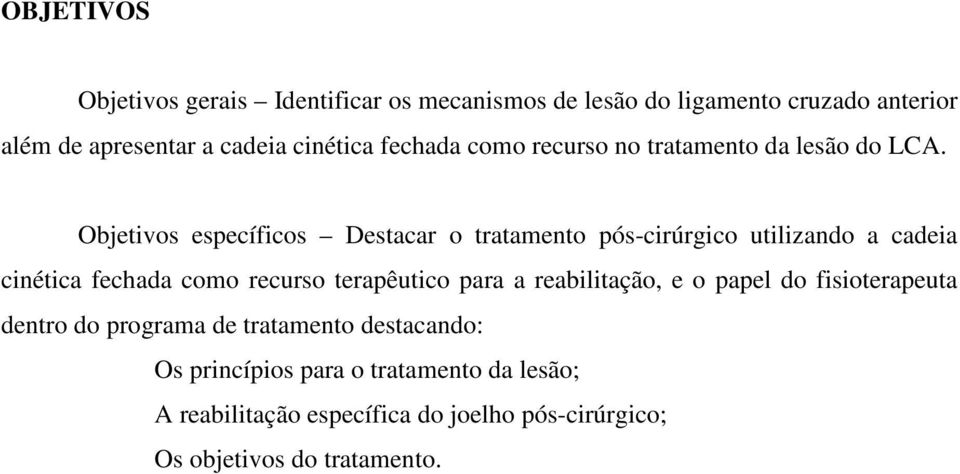 Objetivos específicos Destacar o tratamento pós-cirúrgico utilizando a cadeia cinética fechada como recurso terapêutico para a