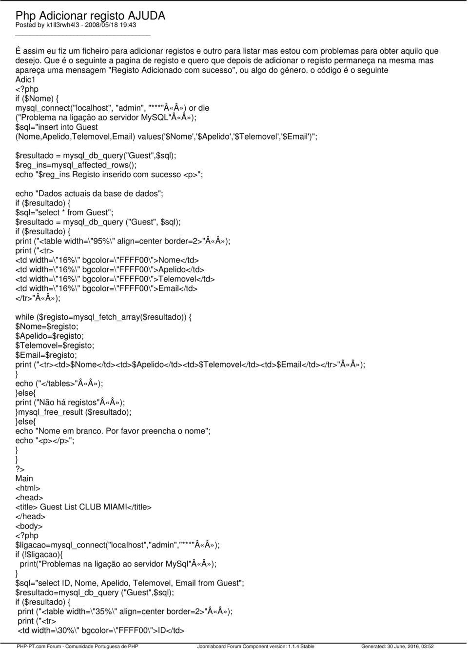 o código é o seguinte Adic1 if ($Nome) mysql_connect("localhost", "admin", "***"Â«Â») or die ("Problema na ligação ao servidor MySQL"Â«Â»); $sql="insert into Guest (Nome,Apelido,Telemovel,Email)