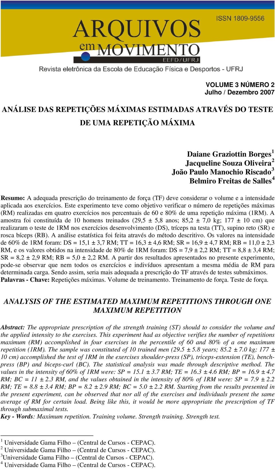 Este experimento teve como objetivo verificar o número de repetições máximas (RM) realizadas em quatro exercícios nos percentuais de 60 e 80% de uma repetição máxima (1RM).