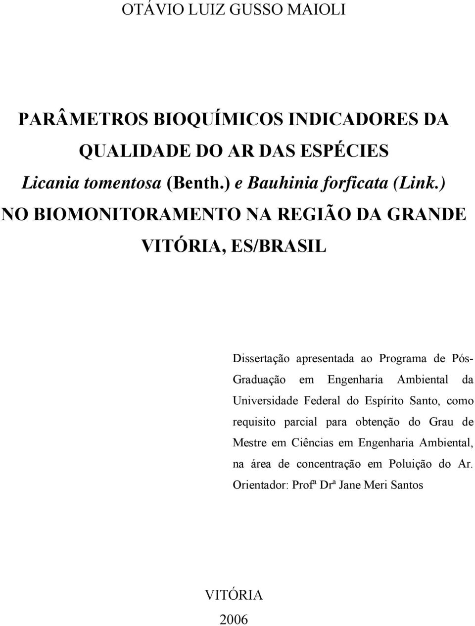 ) NO BIOMONITORAMENTO NA REGIÃO DA GRANDE VITÓRIA, ES/BRASIL Dissertção presentd o Progrm de Pós- Grdução em Engenhri