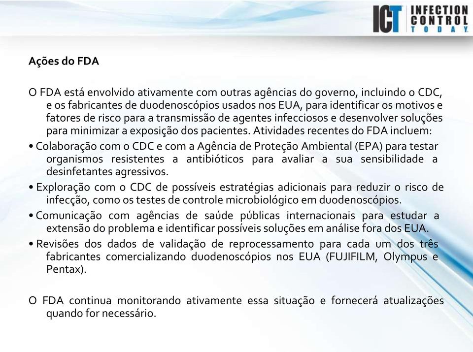 Atividades recentes do FDA incluem: Colaboração com o CDC e com a Agência de Proteção Ambiental (EPA) para testar organismos resistentes a antibióticos para avaliar a sua sensibilidade a