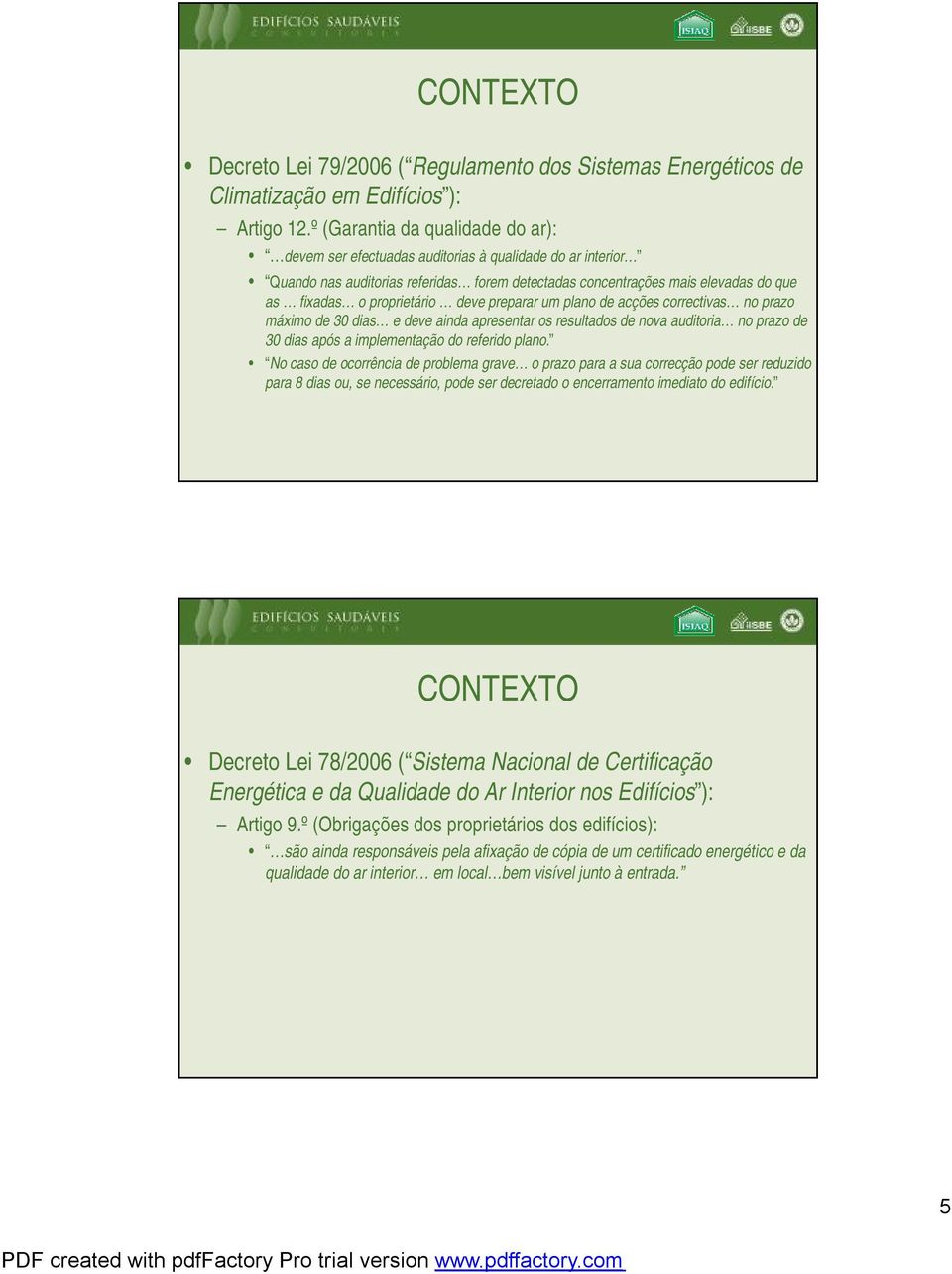 proprietário deve preparar um plano de acções correctivas no prazo máximo de 30 dias e deve ainda apresentar os resultados de nova auditoria no prazo de 30 dias após a implementação do referido plano.