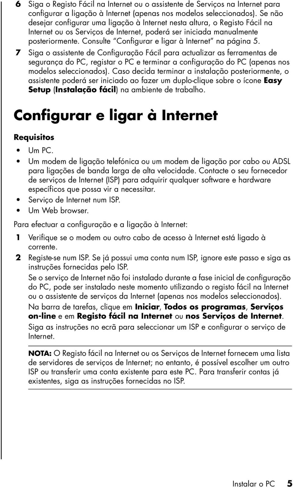 Consulte Configurar e ligar à Internet na página 5.