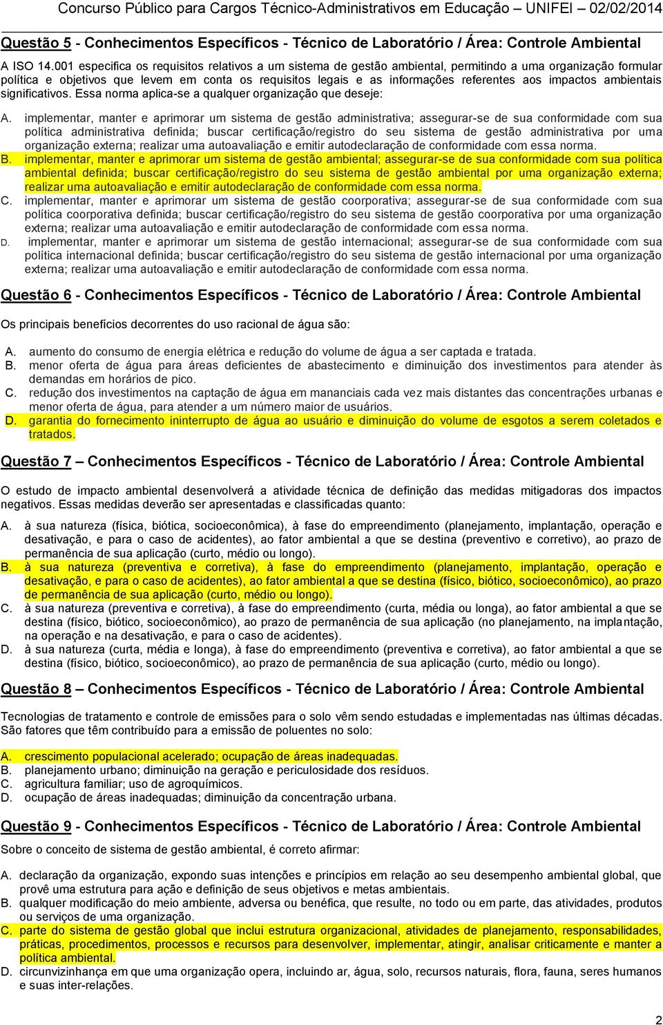 aos impactos ambientais significativos. Essa norma aplica-se a qualquer organização que deseje: A.