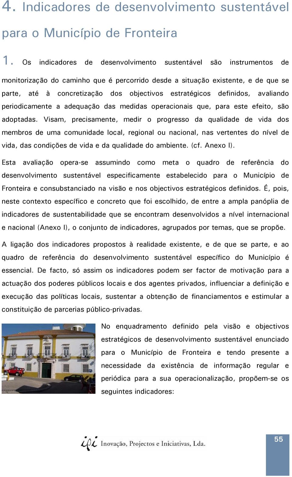 estratégicos definidos, avaliando periodicamente a adequação das medidas operacionais que, para este efeito, são adoptadas.