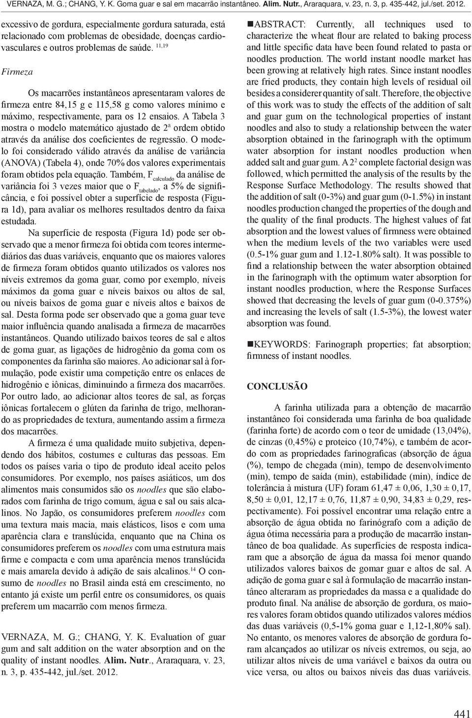 A Tabela 3 mostra o modelo matemático ajustado de 2ª ordem obtido através da análise dos coeficientes de regressão.