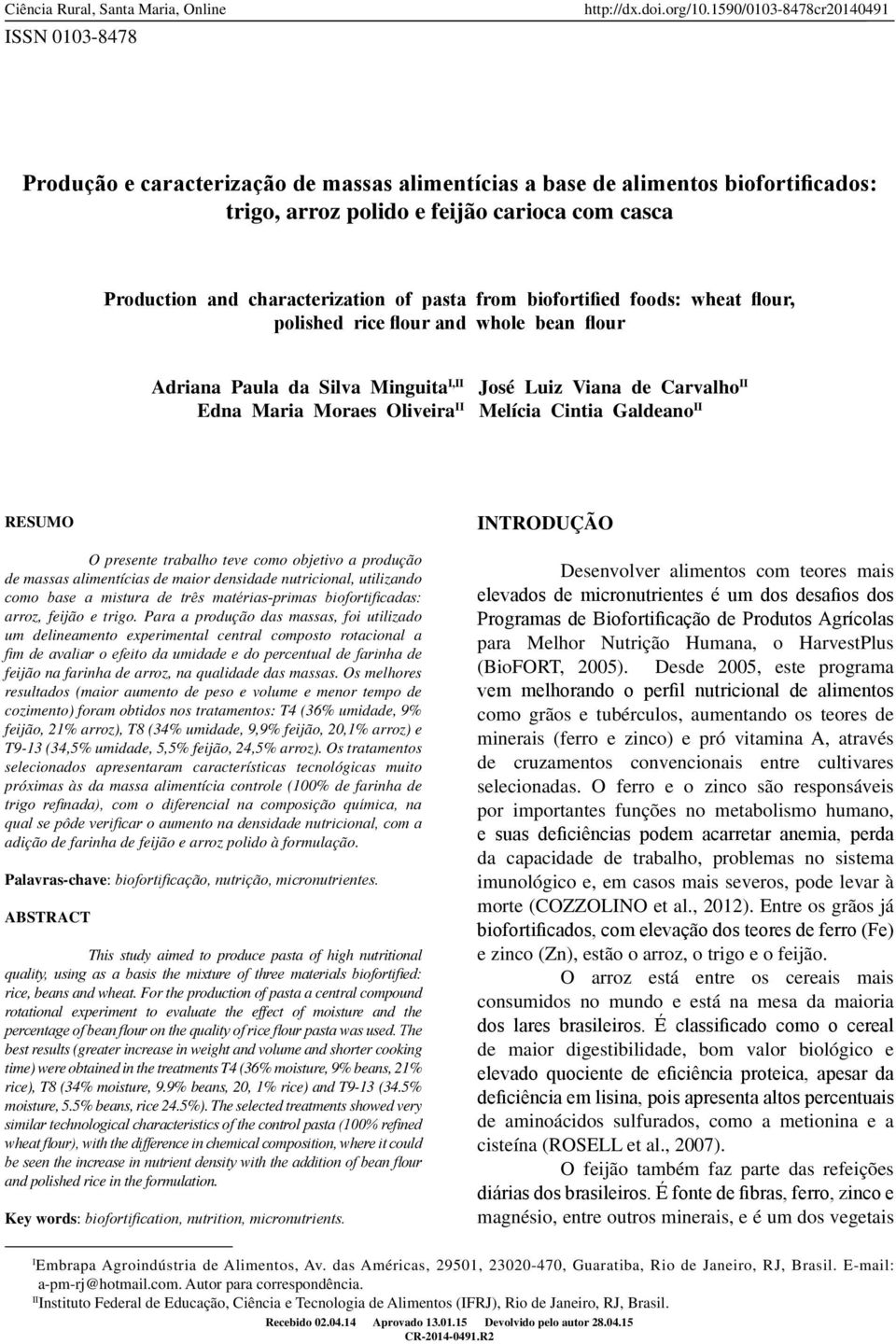 biofortified foods: wheat flour, polished rice flour and whole bean flour Adriana Paula da Silva Minguita I,II José Luiz Viana de Carvalho II Edna Maria Moraes Oliveira II Melícia Cintia Galdeano II