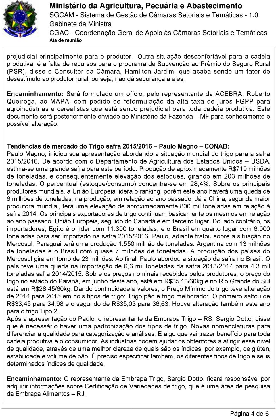 sendo um fator de desestímulo ao produtor rural, ou seja, não dá segurança a eles.