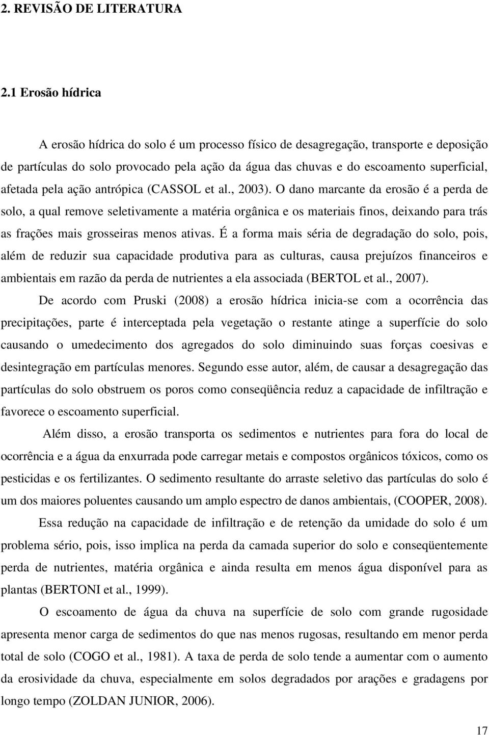 afetada pela ação antrópica (CASSOL et al., 2003).