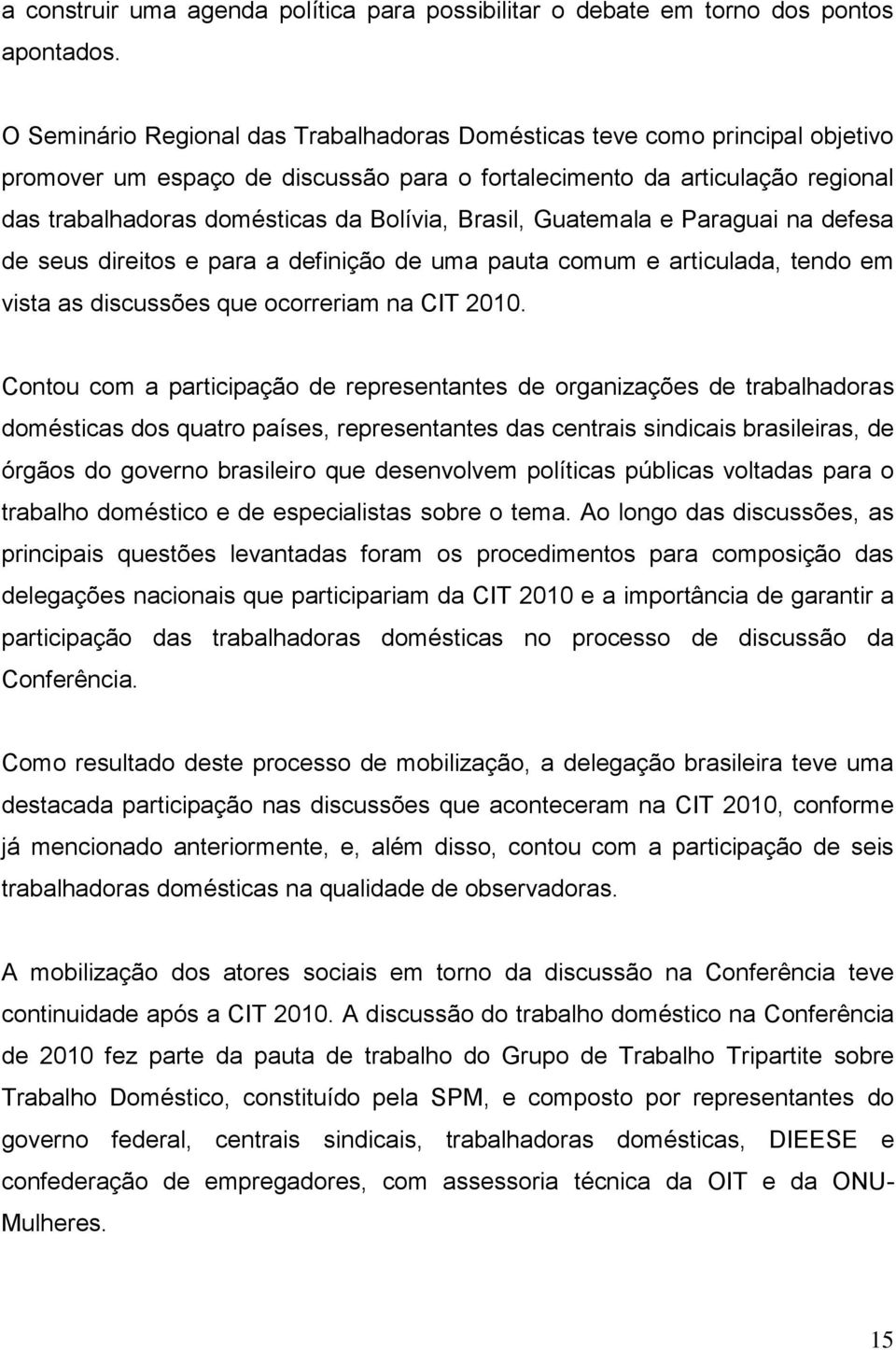 Brasil, Guatemala e Paraguai na defesa de seus direitos e para a definição de uma pauta comum e articulada, tendo em vista as discussões que ocorreriam na CIT 2010.