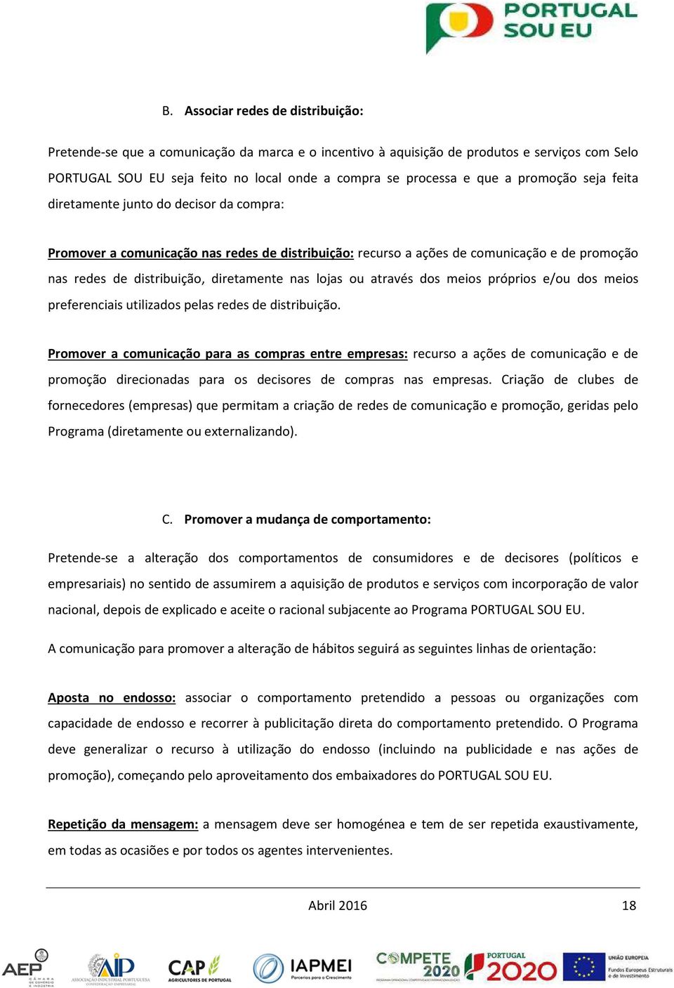 lojas ou através dos meios próprios e/ou dos meios preferenciais utilizados pelas redes de distribuição.