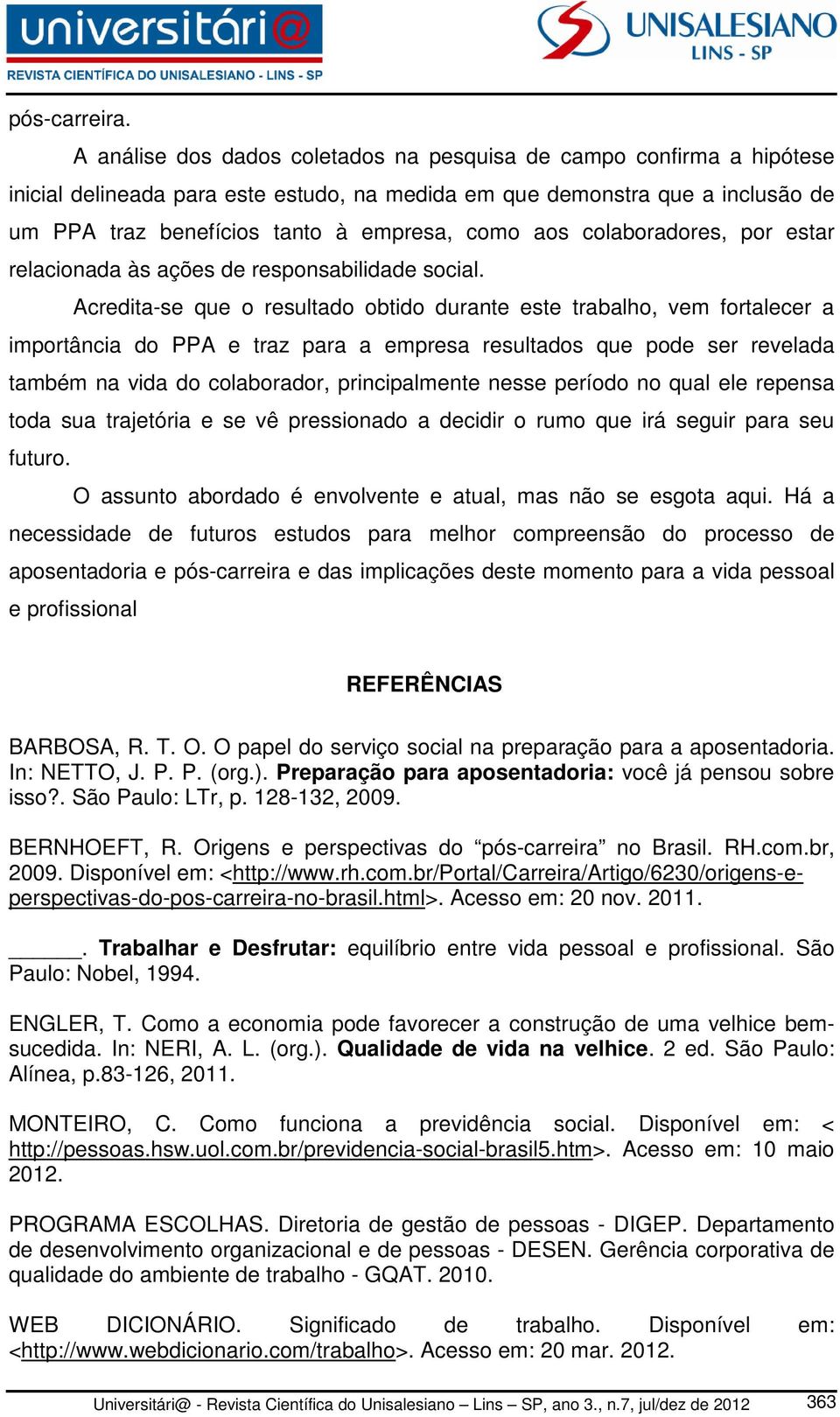 aos colaboradores, por estar relacionada às ações de responsabilidade social.