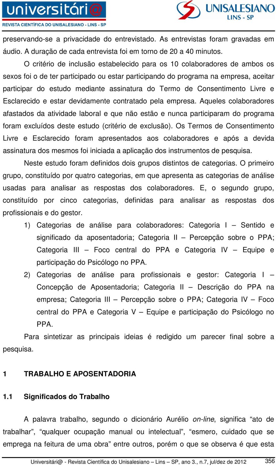 do Termo de Consentimento Livre e Esclarecido e estar devidamente contratado pela empresa.