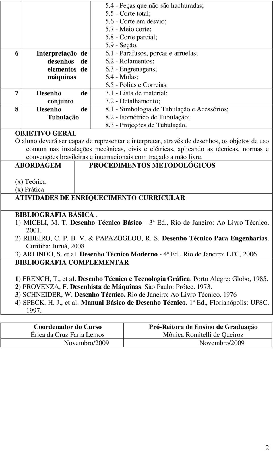 1 - Simbologia de Tubulação e Acessórios; 8.2 - Isométrico de Tubulação; 8.3 - Projeções de Tubulação.