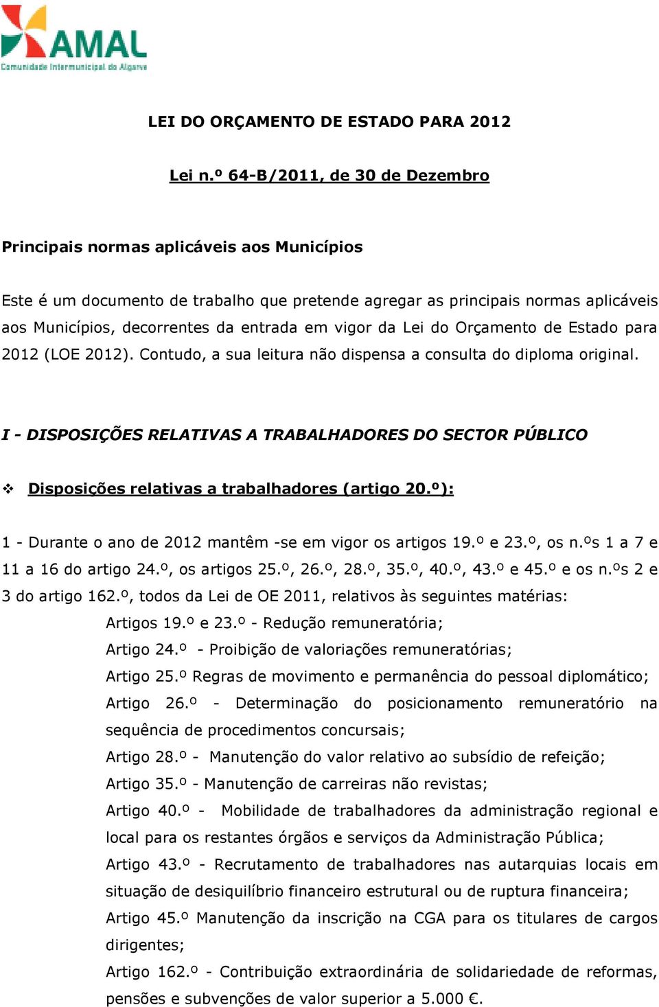 em vigor da Lei do Orçamento de Estado para 2012 (LOE 2012). Contudo, a sua leitura não dispensa a consulta do diploma original.