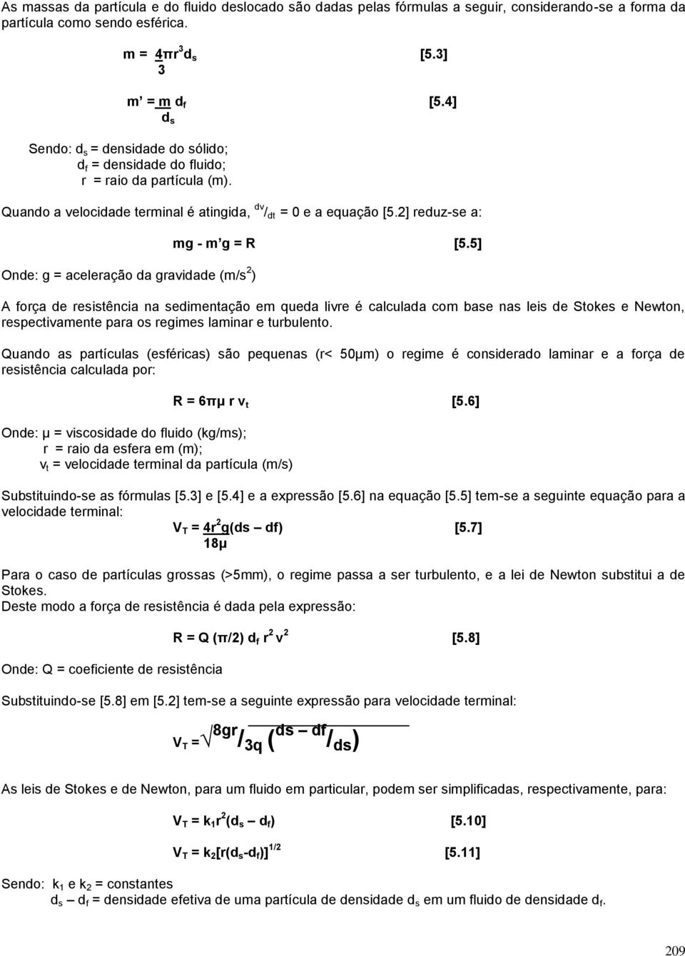 2] reduz-se a: Onde: g = aceleração da gravidade (m/s 2 ) mg - m g = R [5.