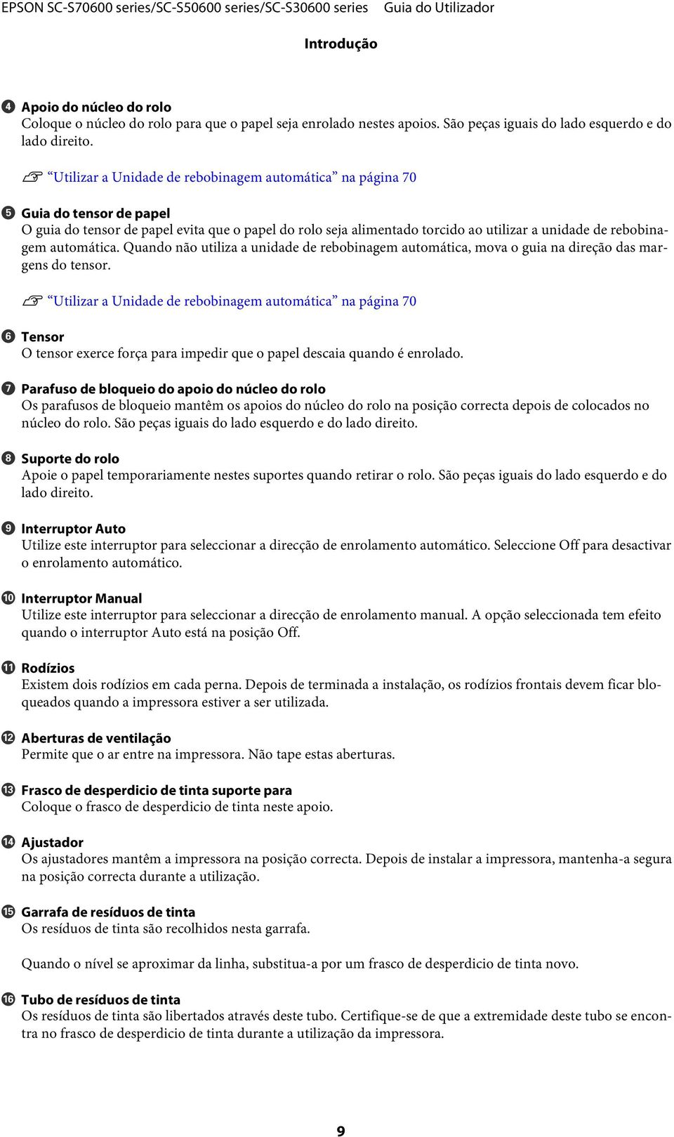 automática. Quando não utiliza a unidade de rebobinagem automática, mova o guia na direção das margens do tensor.