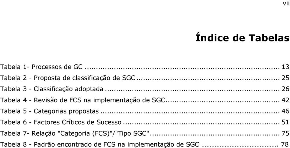 .. 42 Tabela 5 - Categorias propostas... 46 Tabela 6 - Factores Críticos de Sucesso.