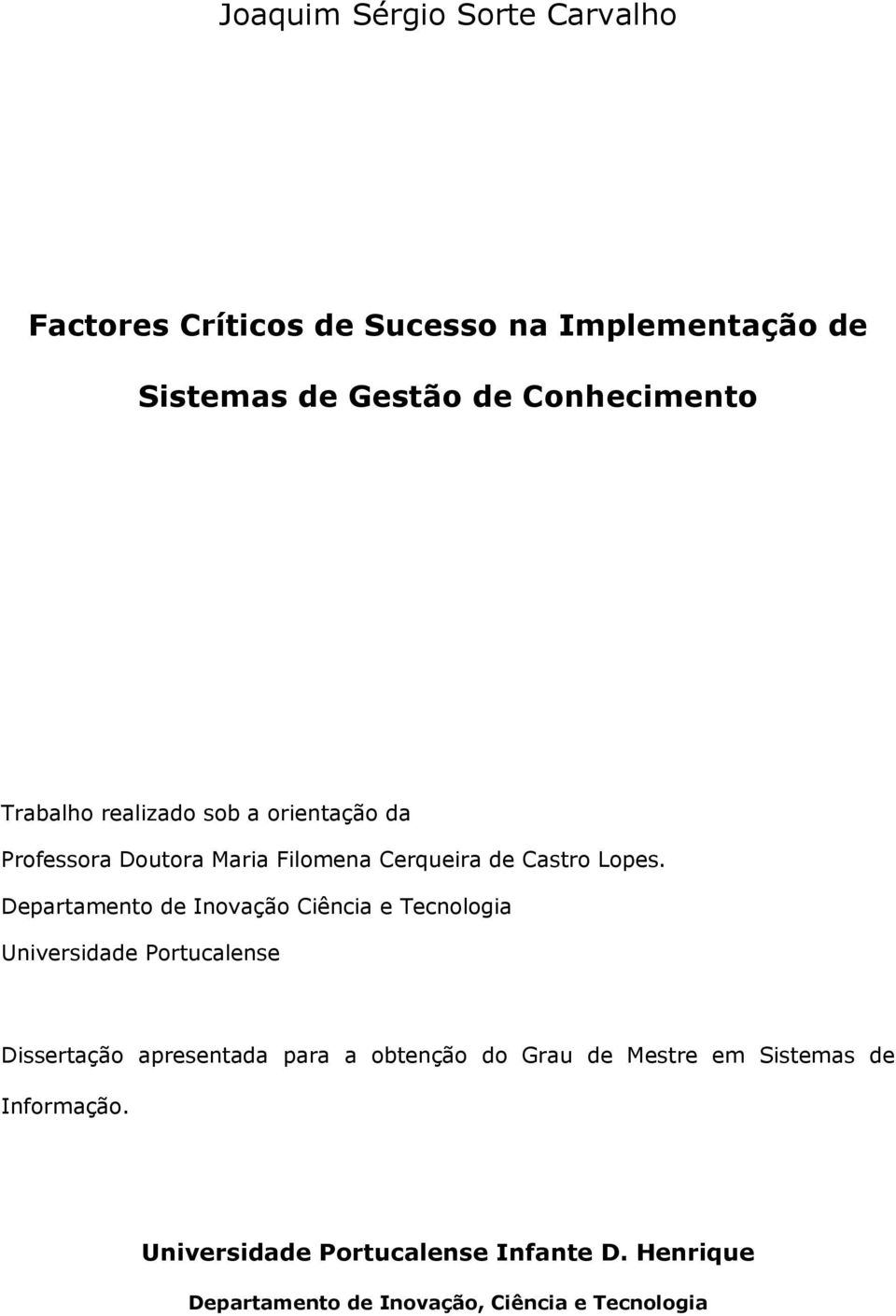 Departamento de Inovação Ciência e Tecnologia Universidade Portucalense Dissertação apresentada para a obtenção do