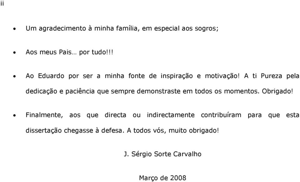 A ti Pureza pela dedicação e paciência que sempre demonstraste em todos os momentos. Obrigado!