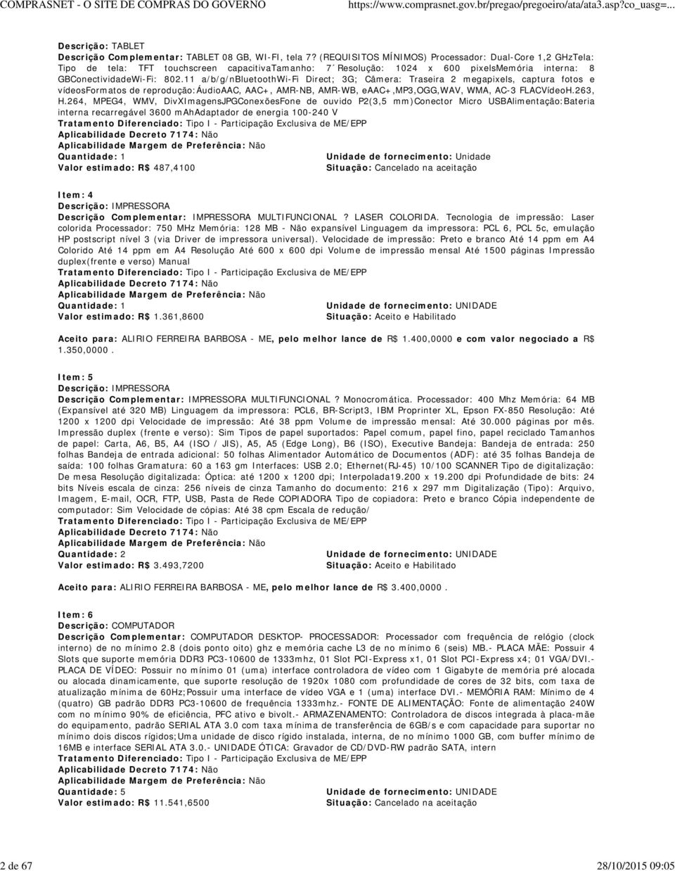 11 a/b/g/nbluetoothwi-fi Direct; 3G; Câmera: Traseira 2 megapixels, captura fotos e vídeosformatos de reprodução:áudioaac, AAC+, AMR-NB, AMR-WB, eaac+,mp3,ogg,wav, WMA, AC-3 FLACVídeoH.263, H.