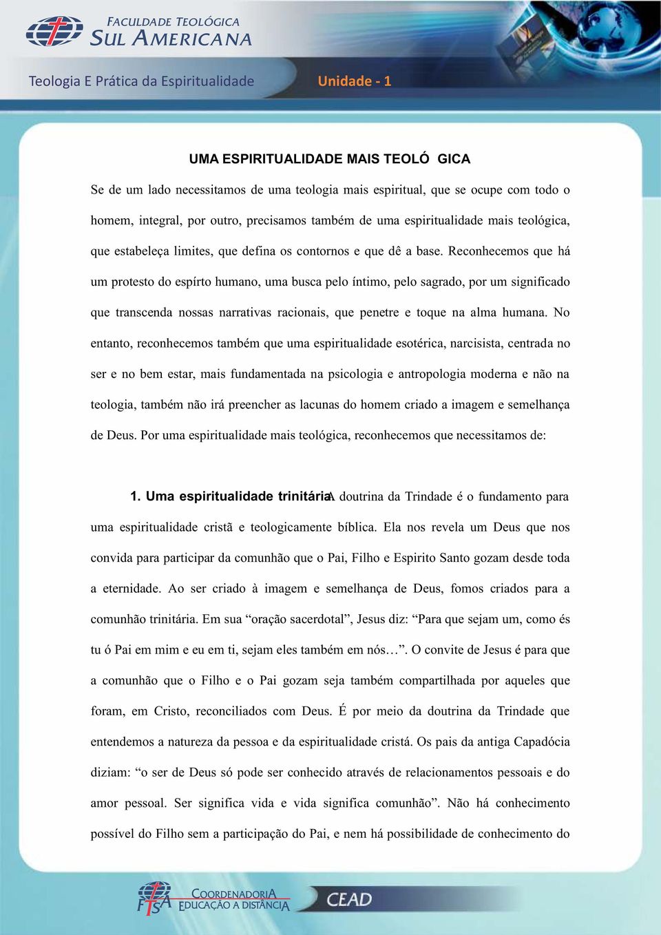 Reconhecemos que há um protesto do espírto humano, uma busca pelo íntimo, pelo sagrado, por um significado que transcenda nossas narrativas racionais, que penetre e toque na alma humana.